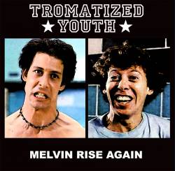 Tromatized Youth : Melvin Rise Again